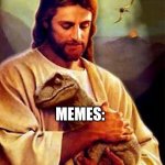 Jesus Dinosaur | ME:; MEMES: | image tagged in jesus dinosaur | made w/ Imgflip meme maker