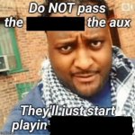Do not pass the X the aux They’ll just start playin Y template