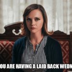 Hope you are having a laid back wednesday | HOPE YOU ARE HAVING A LAID BACK WEDNESDAY | image tagged in christina ricci,fun,wednesday,addams family,work | made w/ Imgflip meme maker