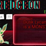Redceon and Leafbreon Annocement template | Enraged; Dusk Lycanroc is a MONSTER | image tagged in redceon and leafbreon annocement template | made w/ Imgflip meme maker