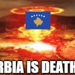Pov death TO SERBIAAA !! | SERBIA IS DEATH !!!! | image tagged in gifs,ok boomer | made w/ Imgflip video-to-gif maker