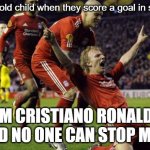 "Hmph! I'm the best! Bow down to me, ordinary soccer players!" | 4 year old child when they score a goal in soccer:; "I'M CRISTIANO RONALDO, AND NO ONE CAN STOP ME!" | image tagged in soccer goal,funny,soccer,memes | made w/ Imgflip meme maker