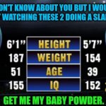 Slap off | I DON'T KNOW ABOUT YOU BUT I WOULD ENJOY WATCHING THESE 2 DOING A SLAP OFF. GET ME MY BABY POWDER. | image tagged in funny memes | made w/ Imgflip meme maker