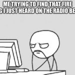 500 years later | ME TRYING TO FIND THAT FIRE SONG I JUST HEARD ON THE RADIO BE LIKE | image tagged in memes,computer guy | made w/ Imgflip meme maker