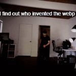 Thanks, I hate it | Me when I find out who invented the webp file format: | image tagged in gifs,memes,fun,funny memes,for real,cool | made w/ Imgflip video-to-gif maker
