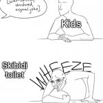Bruh | Kids; Skibidi toilet | image tagged in wheeze,funny memes,fun,watermelon,relatable,relatable memes | made w/ Imgflip meme maker