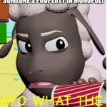 This Always Happens To Me Whenever I Play Monopoly (It's So Annoying) | ME WHEN I LAND ON SOMEONE'S PROPERTY IN MONOPOLY | image tagged in ayo what the | made w/ Imgflip meme maker