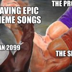 Oooooooohhhhhhhhh yyyyyyyyyyyeeeeeeeeaaaaaaaaahhhhhhhh | THE PROWLER; HAVING EPIC THEME SONGS; SPIDER-MAN 2099; THE SPOT | image tagged in triple h,memes,funny,funny memes,epic | made w/ Imgflip meme maker