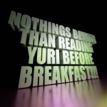 Nothings better than reading Yuri before breakfast!!!