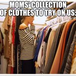 Reletable? Not Sure | MOMS' COLLECTION OF CLOTHES TO TRY ON US: | image tagged in florida clothes | made w/ Imgflip meme maker