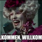 Willkommen, Willkommen | WILLKOMMEN, WILLKOMMEN | image tagged in happy hunger games | made w/ Imgflip meme maker