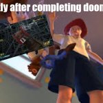 I killed the icon of sin recently, 'twas fun | Me shortly after completing doom eternal | image tagged in andy dropping woody | made w/ Imgflip meme maker