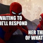Wait for a text | YOU WAITING TO SEE IF SHE’LL RESPOND; HER THINKING OF WHAT TO TEXT | image tagged in my apprentice | made w/ Imgflip meme maker