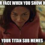 her face when you show her your Titan sub memes | HER FACE WHEN YOU SHOW HER; YOUR TITAN SUB MEMES | image tagged in zendaya,funny,titan,titanic,memes | made w/ Imgflip meme maker