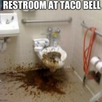 Toilet | RESTROOM AT TACO BELL | image tagged in toilet | made w/ Imgflip meme maker