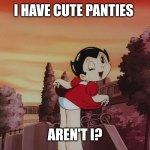 Her panties are very cute | I HAVE CUTE PANTIES; AREN'T I? | image tagged in uran shows her panties | made w/ Imgflip meme maker