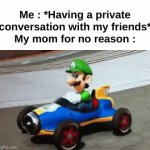 She always listens for no reason | Me : *Having a private conversation with my friends*
My mom for no reason : | image tagged in gifs,memes,funny,relatable,moms,front page plz | made w/ Imgflip video-to-gif maker