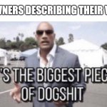 Jeep Ownership | JEEP OWNERS DESCRIBING THEIR VEHICLE | image tagged in its the biggest piece of dog s t,the rock,jeep,chrysler,shitbox,car memes | made w/ Imgflip meme maker