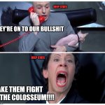 Frau Farbissina colosseum | DEEP STATE; THEY'RE ON TO OUR BULLSHIT; DEEP STATE; MAKE THEM FIGHT AT THE COLOSSEUM!!!! | image tagged in dr evil and frau yelling | made w/ Imgflip meme maker