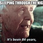 Sleep depriy | FINALLY SLEEPING THROUGH THE NIGHT LIKE.. | image tagged in old lady titanic | made w/ Imgflip meme maker