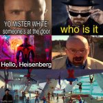 Walt Joins the Spider Society | Hello, Heisenberg | image tagged in yo mister white someone s at the door | made w/ Imgflip meme maker