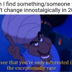 December 2020 everyone prepped for it | "Can I find something/someone that didn't change innostalgically in 2021" | image tagged in i see you're looking for the exceptionally rare,2020,2021,change | made w/ Imgflip meme maker