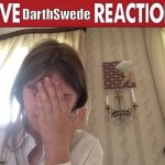 Live DarthSwede reaction