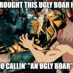 Transformers x Demon Slayer | YOU BROUGHT THIS UGLY BOAR HERE?! WHO YOU CALLIN' "AN UGLY BOAR" IDIOT?! | image tagged in transformers x demon slayer,demon slayer,transformers,optimus prime | made w/ Imgflip meme maker
