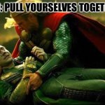 Loki didn't do it for that | WRITERS: PULL YOURSELVES TOGETHER OCS! | image tagged in loki didn't do it for that | made w/ Imgflip meme maker