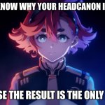 How to shut someone down when they want to argue about anime fights | WANT TO KNOW WHY YOUR HEADCANON IS WRONG? BECAUSE THE RESULT IS THE ONLY TRUTH! | image tagged in suletta determination,gundam,witch from mercury | made w/ Imgflip meme maker