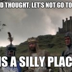 Twitter is a silly place in all the worst ways. | ON SECOND THOUGHT, LET’S NOT GO TO TWITTER. TIS A SILLY PLACE. | image tagged in monty python camelot,memes,funny,twitter,why are you reading the tags,look at the meme instead | made w/ Imgflip meme maker