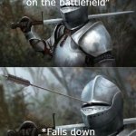 dies | "I will die on the battlefield"; *Falls down the stairs and dies* | image tagged in medieval knight with arrow in eye slot | made w/ Imgflip meme maker