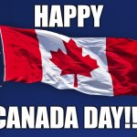 Happy Canada Day!!!! | HAPPY; CANADA DAY!!! | image tagged in canada flag,happy,canada,canada day | made w/ Imgflip meme maker