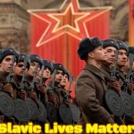 Russian Army | Slavic Lives Matter | image tagged in russian army,slavic,russo-ukrainian war,yugoslavia | made w/ Imgflip meme maker