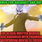 Prescription pills and self-control. | -WHEN TOO ADEQUATE AND QUITE; FOR BE REAL WRITTEN MEDICAL CARD DIAGNOSED WITH PARANOID SCHIZOPHRENIA MENTAL ILL PATIENT | image tagged in alien suggesting space joy,prescription,meds,gollum schizophrenia,its a simple spell but quite unbreakable,psychiatrist | made w/ Imgflip meme maker