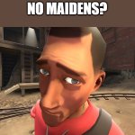 Image Title | NO MAIDENS? | image tagged in no bitches | made w/ Imgflip meme maker