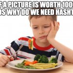 Find out... theIMG.info | IF A PICTURE IS WORTH 1000 WORDS WHY DO WE NEED HASHTAGS? | image tagged in i don't want to eat my vegetables,letsgetwordy,theimginfo,hashtags | made w/ Imgflip meme maker