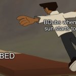 BDubs never has insomnia | BDubs when the sun starts to set; BED | image tagged in bdubs bed | made w/ Imgflip meme maker