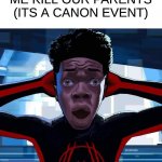 do not try this at home (its not a canon event) | MY BROTHER WATCHING ME KILL OUR PARENTS (ITS A CANON EVENT) | image tagged in miles morales,fun,memes,spiderman,funny | made w/ Imgflip meme maker