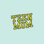 Teen Mom Meme Generator - Imgflip