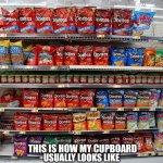 Doritos_Choice | THIS IS HOW MY CUPBOARD; USUALLY LOOKS LIKE | image tagged in doritos_choice | made w/ Imgflip meme maker