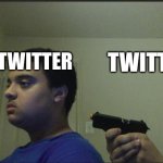 trust nobody, not even yourself | TWITTER; TWITTER | image tagged in trust nobody not even yourself | made w/ Imgflip meme maker