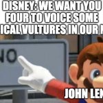 they can't do samples either | DISNEY: WE WANT YOU FOUR TO VOICE SOME MUSICAL VULTURES IN OUR NEW-; JOHN LENNON | image tagged in mario no sign,disney,jungle book | made w/ Imgflip meme maker