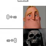 Let's see if you understand | Math:; 0 ÷ ∞; ∞ ÷ 0 | image tagged in mr incredible and dead mr incredible | made w/ Imgflip meme maker