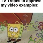 Just gonna sit here waiting | Me waiting for TV Tropes to approve my video examples: | image tagged in spongebob waiting,nickelodeon,cartoon,spongebob,waiting | made w/ Imgflip meme maker
