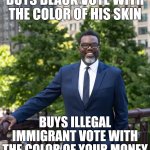 Slip-'n'-Slide Buy-'n'-Buy!!! | BUYS BLACK VOTE WITH THE COLOR OF HIS SKIN; BUYS ILLEGAL IMMIGRANT VOTE WITH THE COLOR OF YOUR MONEY | image tagged in brandon johnson for chicago,buy the vote,black people are stupid | made w/ Imgflip meme maker