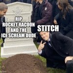 The end of Stitch vs Rocket Racoon in a nutshell | STITCH; RIP
ROCKET RACOON AND THE ICE SCREAM DUDE | image tagged in grant gustin over grave cropped headstone rip tombstone,lilo and stitch,death battle,rocket raccoon,stitch,disney | made w/ Imgflip meme maker