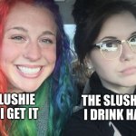 Y'all know this happens | THE SLUSHIE WHEN I GET IT; THE SLUSHIE AFTER I DRINK HALF OF IT | image tagged in rainbow hair and goth,slushie,terrible,i hate it when,lol | made w/ Imgflip meme maker