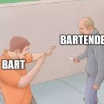 Poor guy | BARTENDER; BART | image tagged in man about to stab another with a knife | made w/ Imgflip meme maker