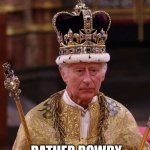 King Charles | THE COLONIALS ARE; RATHER ROWDY THIS EVENING!! | image tagged in king charles | made w/ Imgflip meme maker